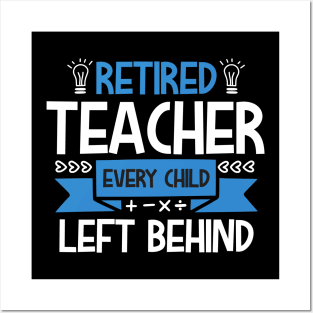 RETIRED Teacher Every Child Left Behind Posters and Art